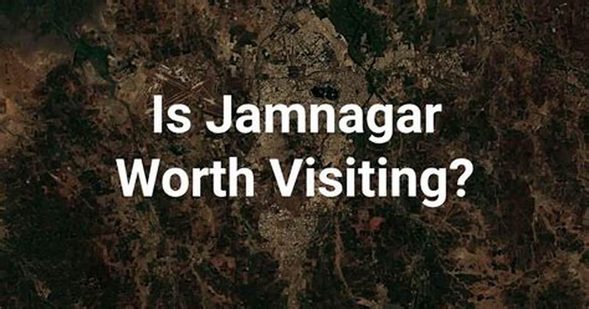 Is Jamnagar Worth Visiting?