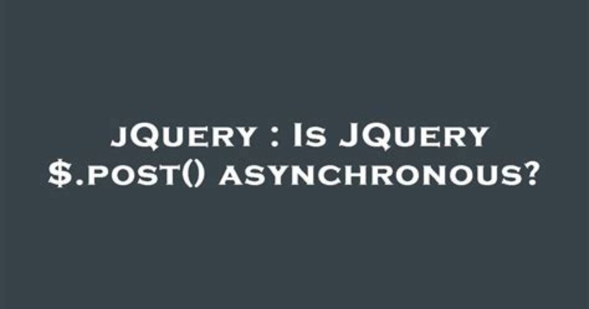 Is Jquery $. Post() Asynchronous?