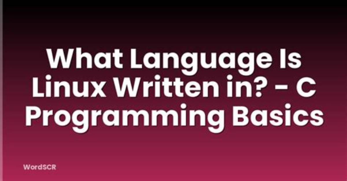 Is Linux Written in C?
