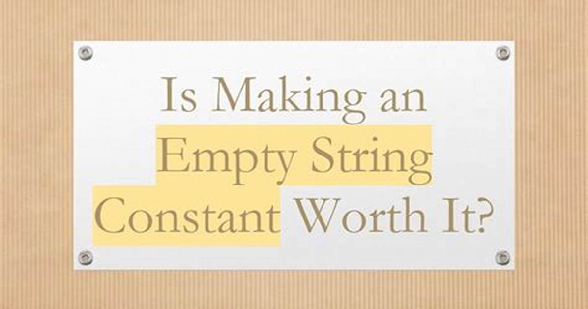 Is Making an Empty String Constant Worth It?
