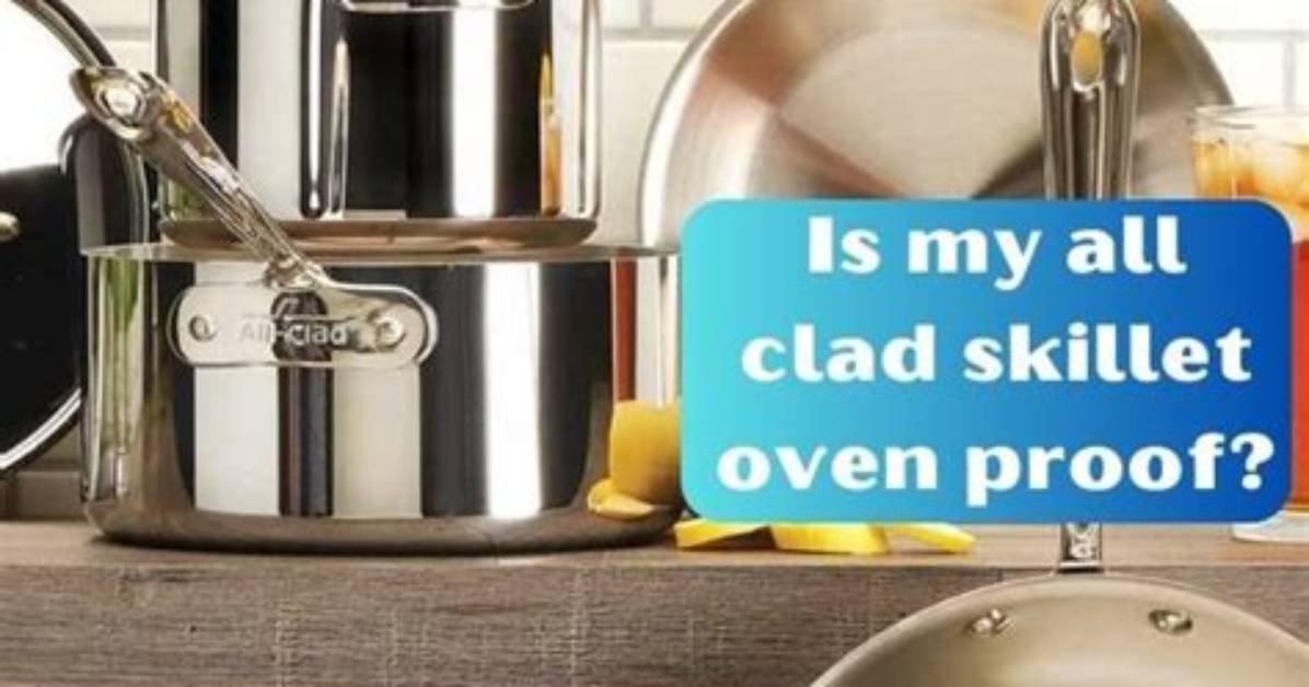 Is My All Clad Skillet Oven Proof