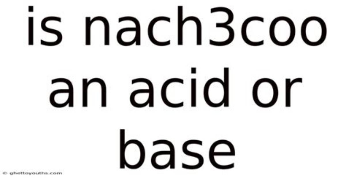 Is Nach3Coo a Weak Base