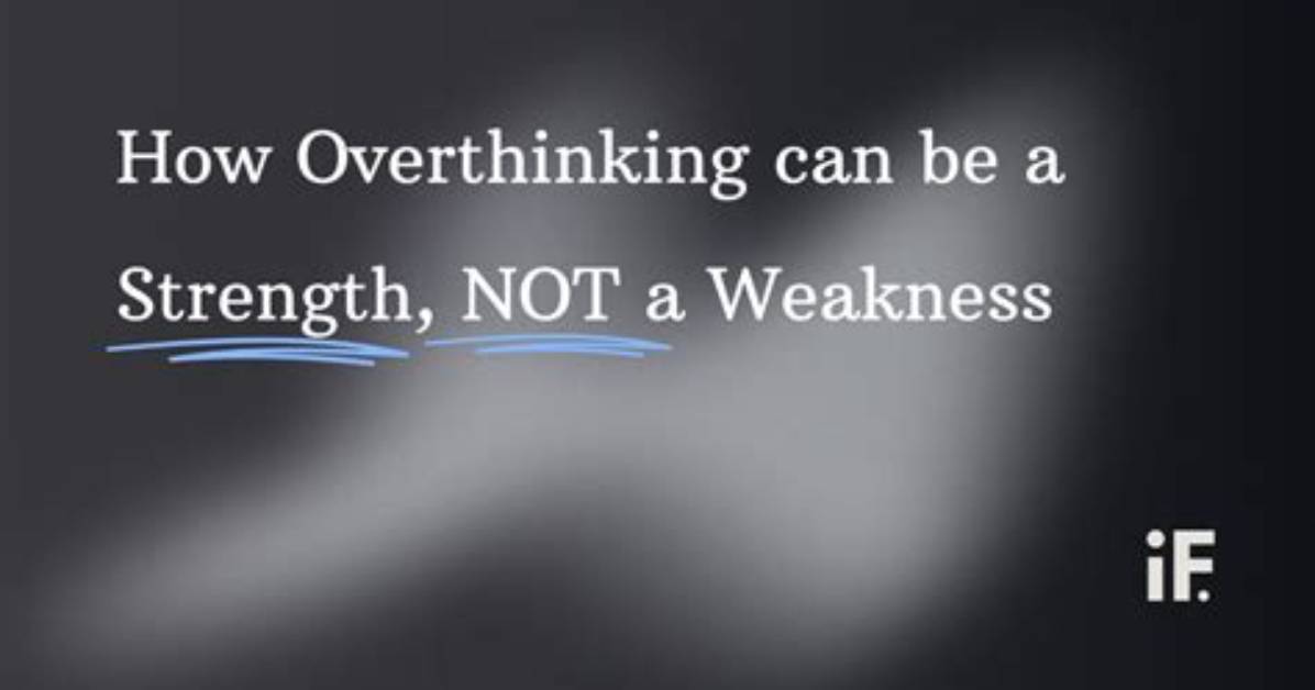 Is Overthinking a Weakness?