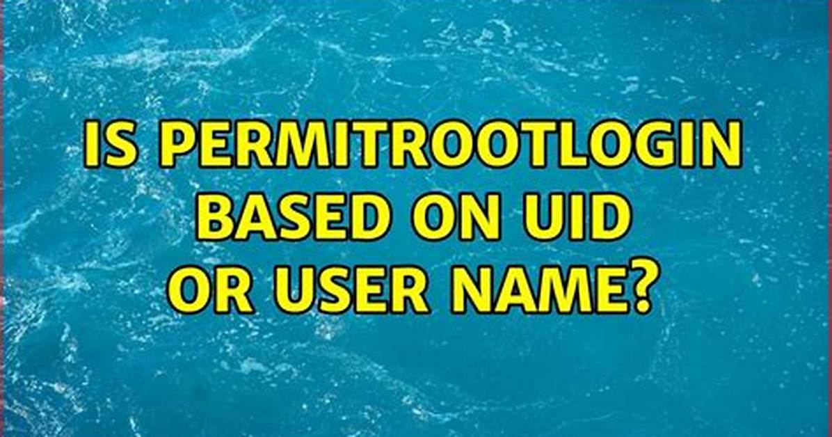 Is Permitrootlogin Based on Uid or User Name?