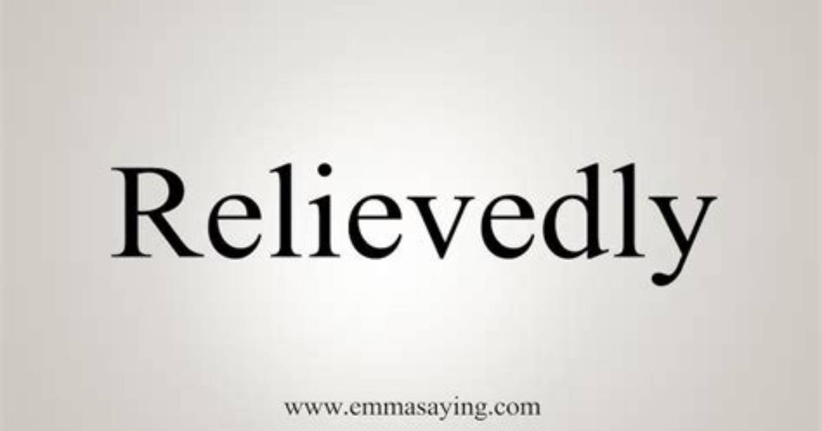 Is Relievedly a Word?