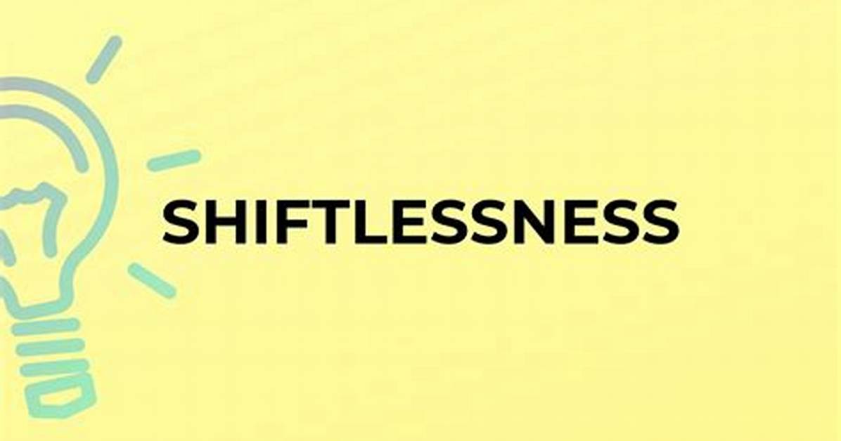 Is Shiftlessness a Word?