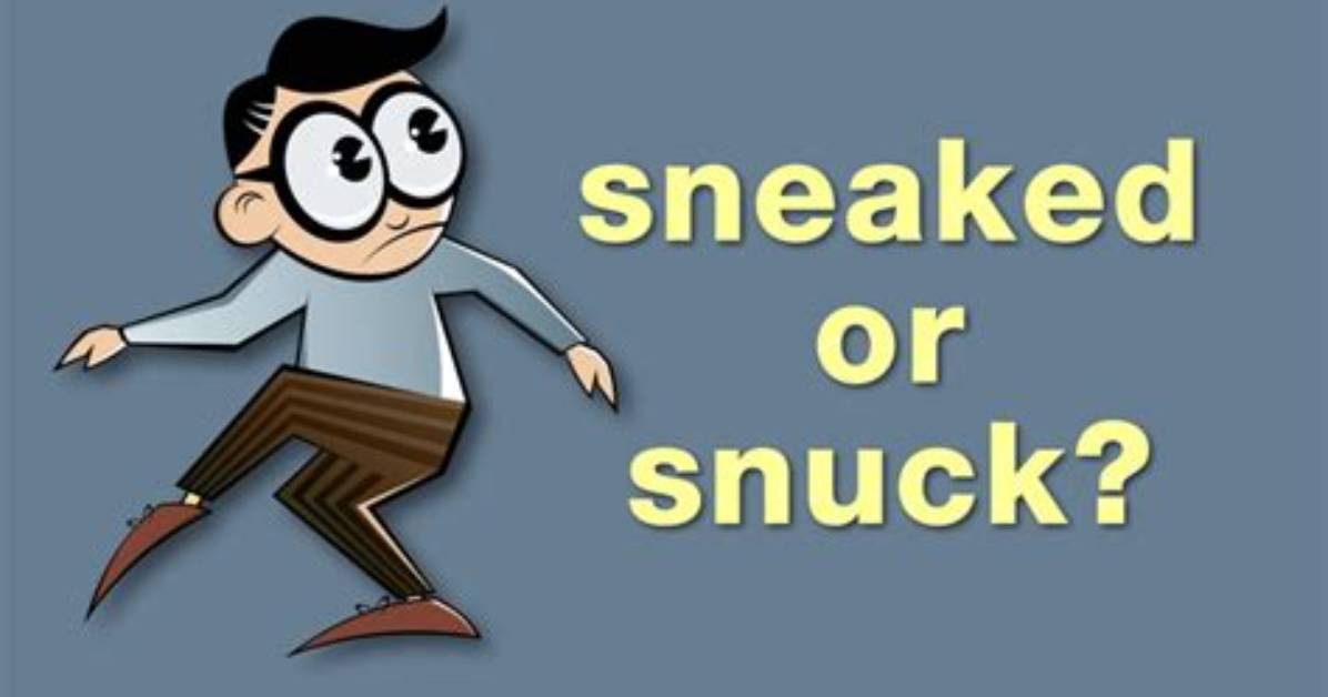 Is Sneaked or Snuck Grammatically Correct?
