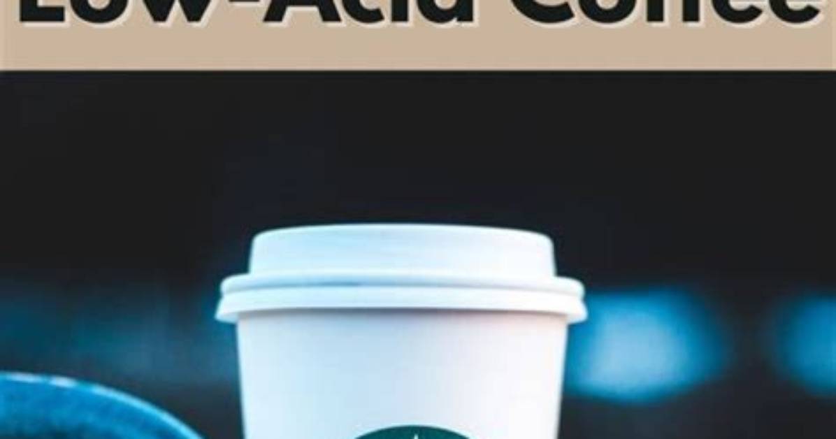 Is Starbucks Sumatra Low Acid