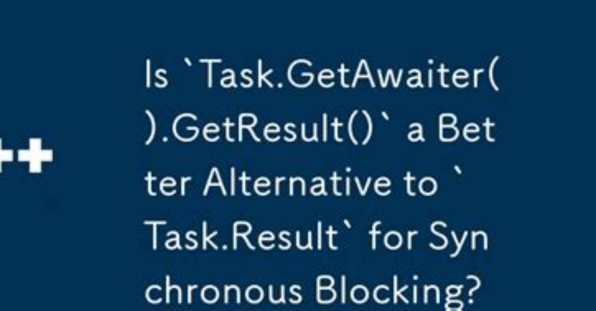 Is Task. Result the Same As. Getawaiter. Getresult()?