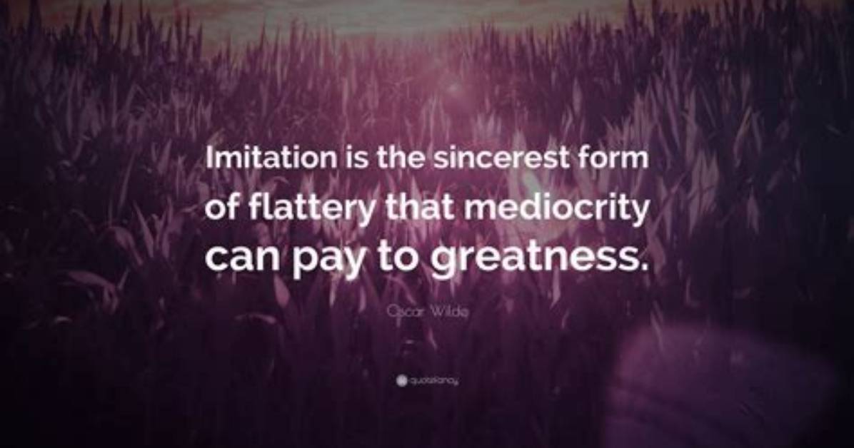 Is the Deepest Form of Flattery?