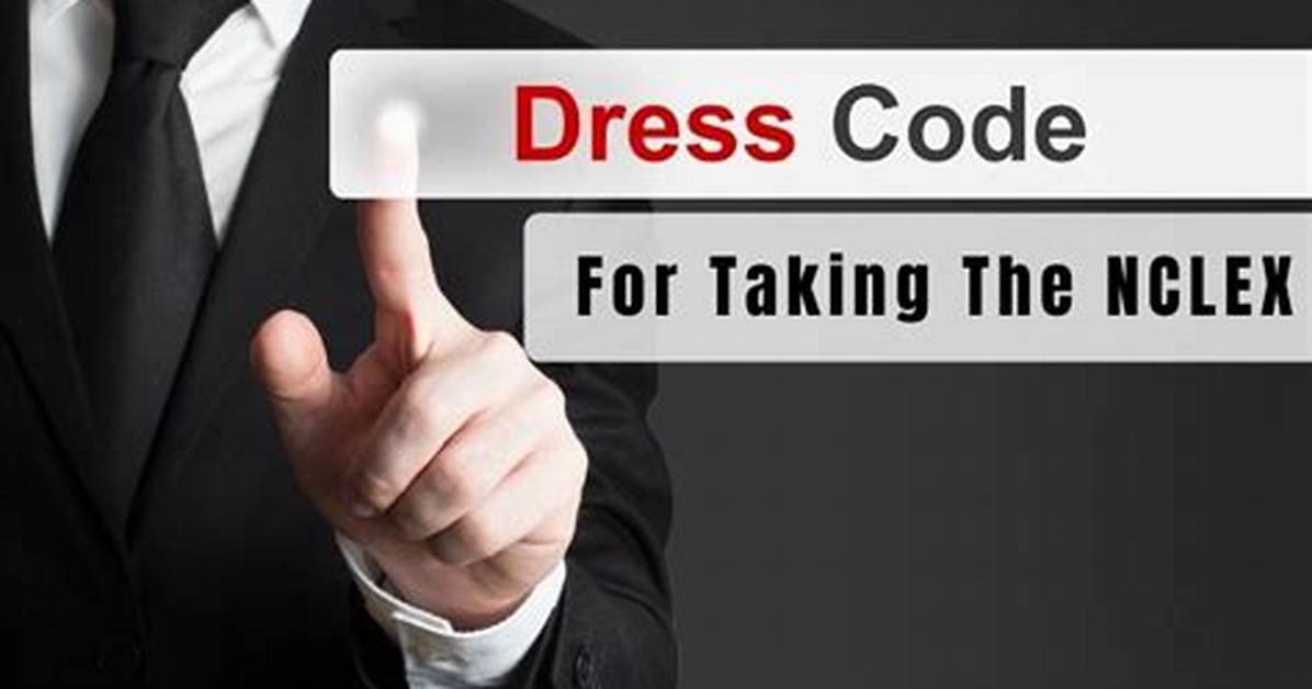 Is There a Dress Code for Nclex