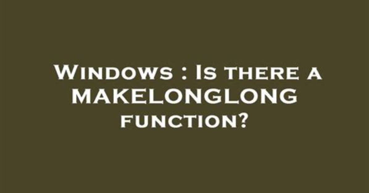 Is There a Makelonglong Function?