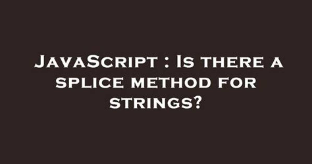 Is There a Splice Method for Strings?