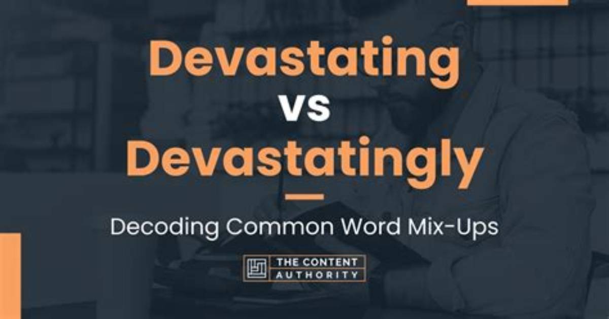Is There Such a Word as Devastatingly?