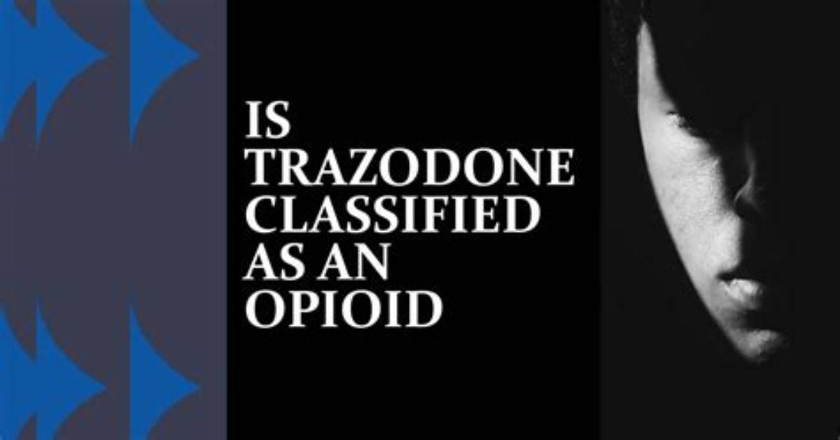 Is Trazodone an Opioid?