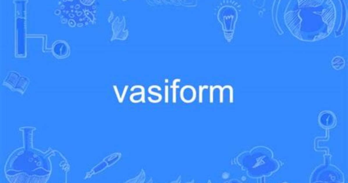 Is Vasiform a Word?