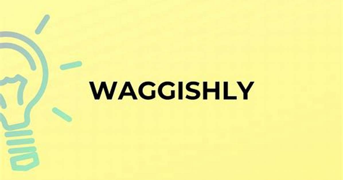 Is Waggishly a Word?