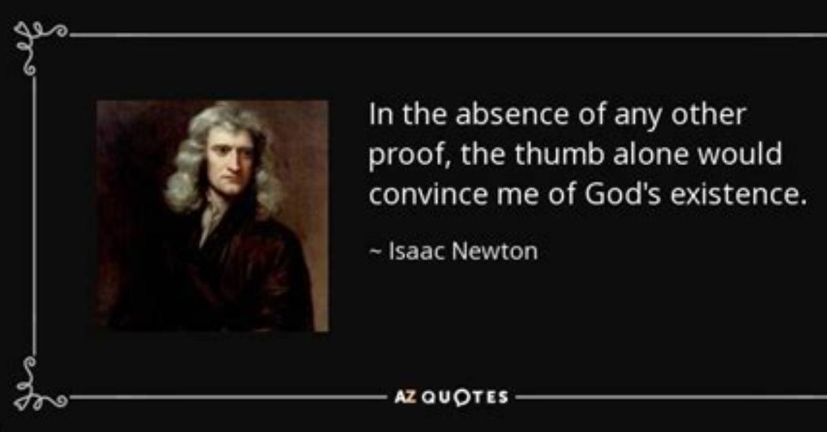 Isaac Newton: 'In the Absence of Any Other Proof, the Thumb Alone Would Convince Me of God's Existence.'