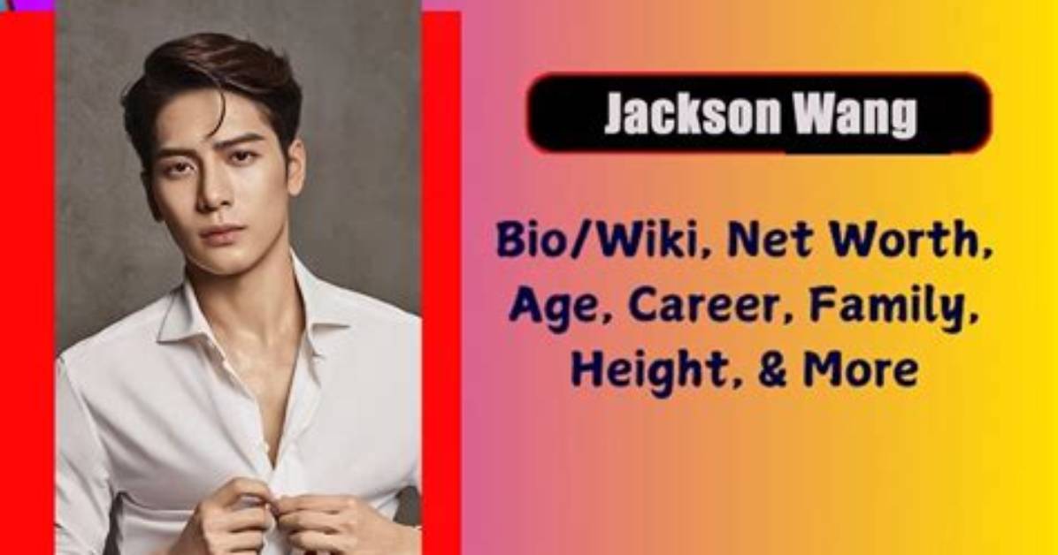 Jackson Wang - Bio, Net Worth, Height