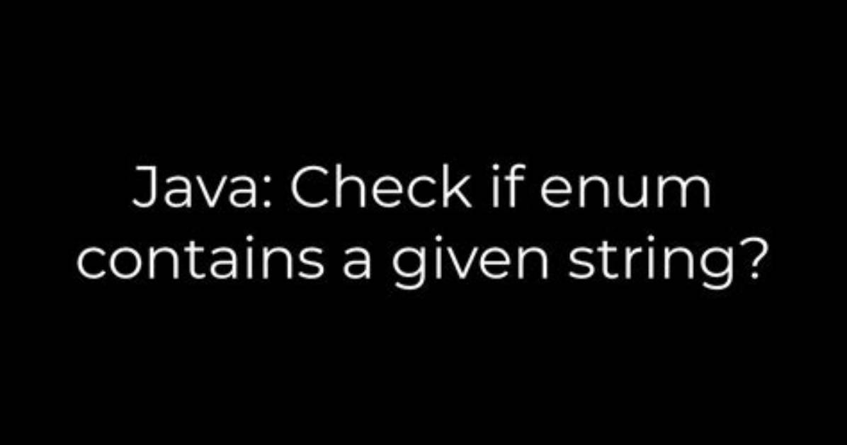 Java: Check If Enum Contains a Given String?