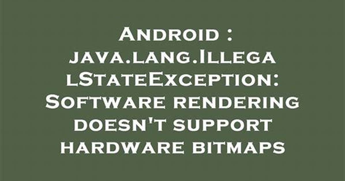 Java. Lang. Illegalstateexception: Software Rendering Doesn't Support Hardware Bitmaps