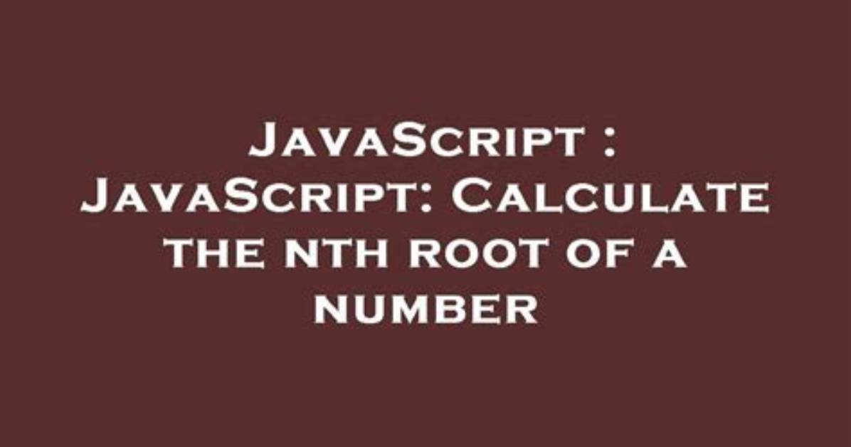 Javascript: Calculate the Nth Root of a Number