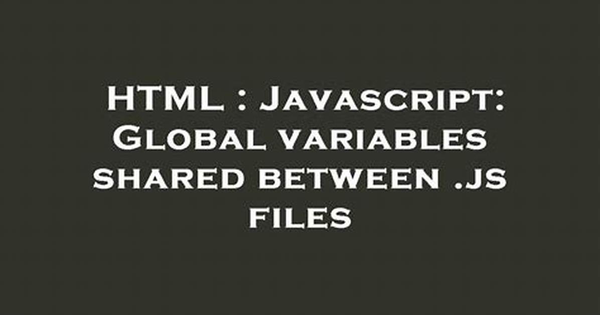Javascript: Global Variables Shared Between. Js Files