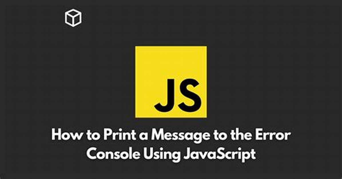 Javascript: How Do I Print a Message to the Error Console?