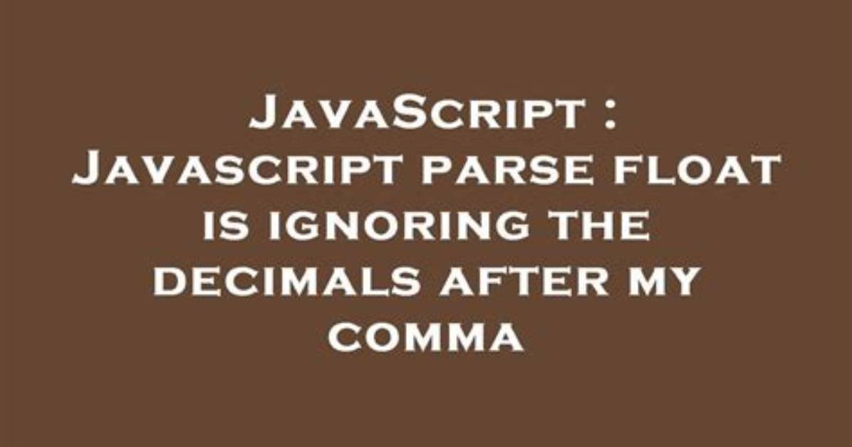 Javascript Parse Float Is Ignoring the Decimals After My Comma