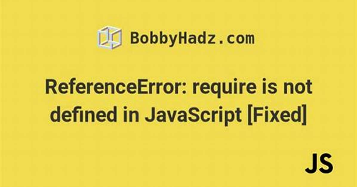 Javascript Require() Function Giving Referenceerror: Require Is Not Defined