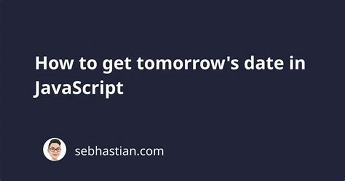Javascript - Trying to Set Tomorrow's Date Using the Code Below [Duplicate]