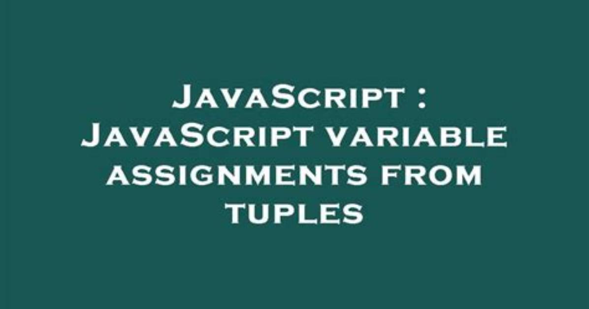 Javascript Variable Assignments from Tuples