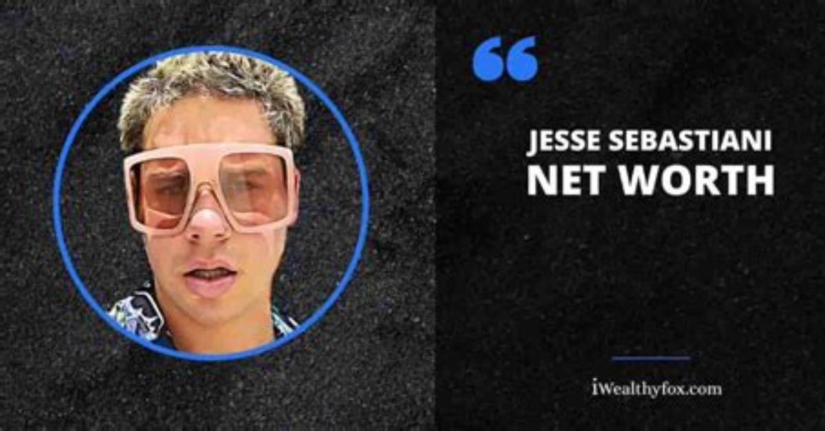 Jesse Sebastiani Net Worth