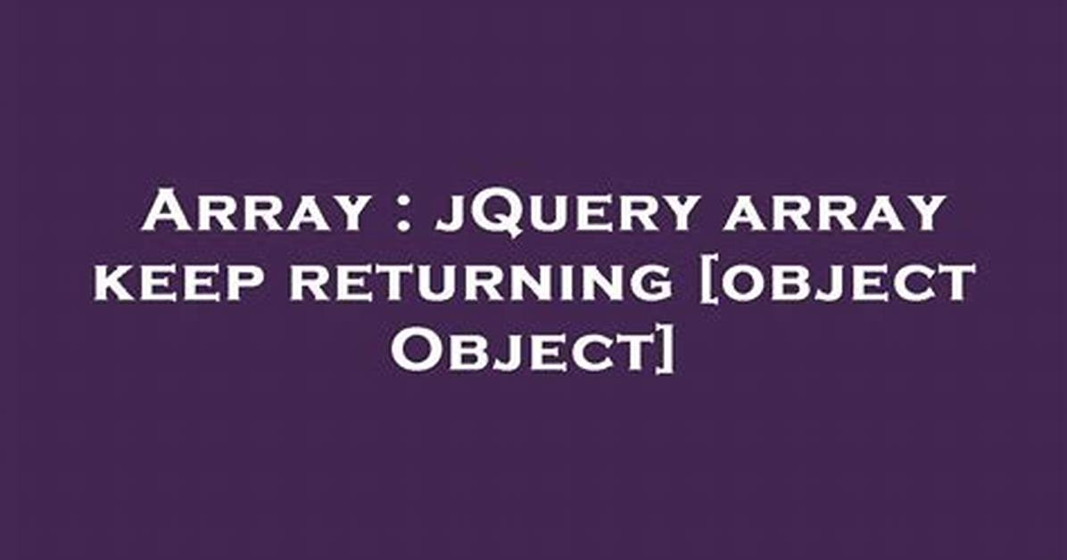 JQuery Array Keep Returning [Object Object]