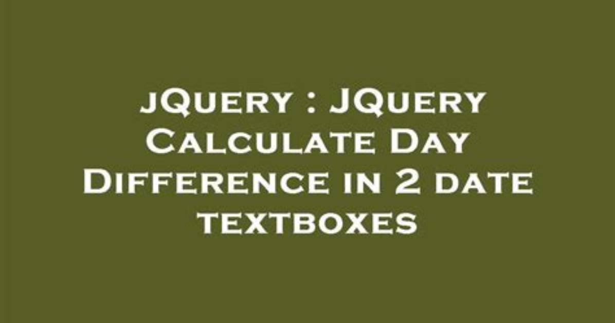 Jquery Calculate Day Difference in 2 Date Textboxes