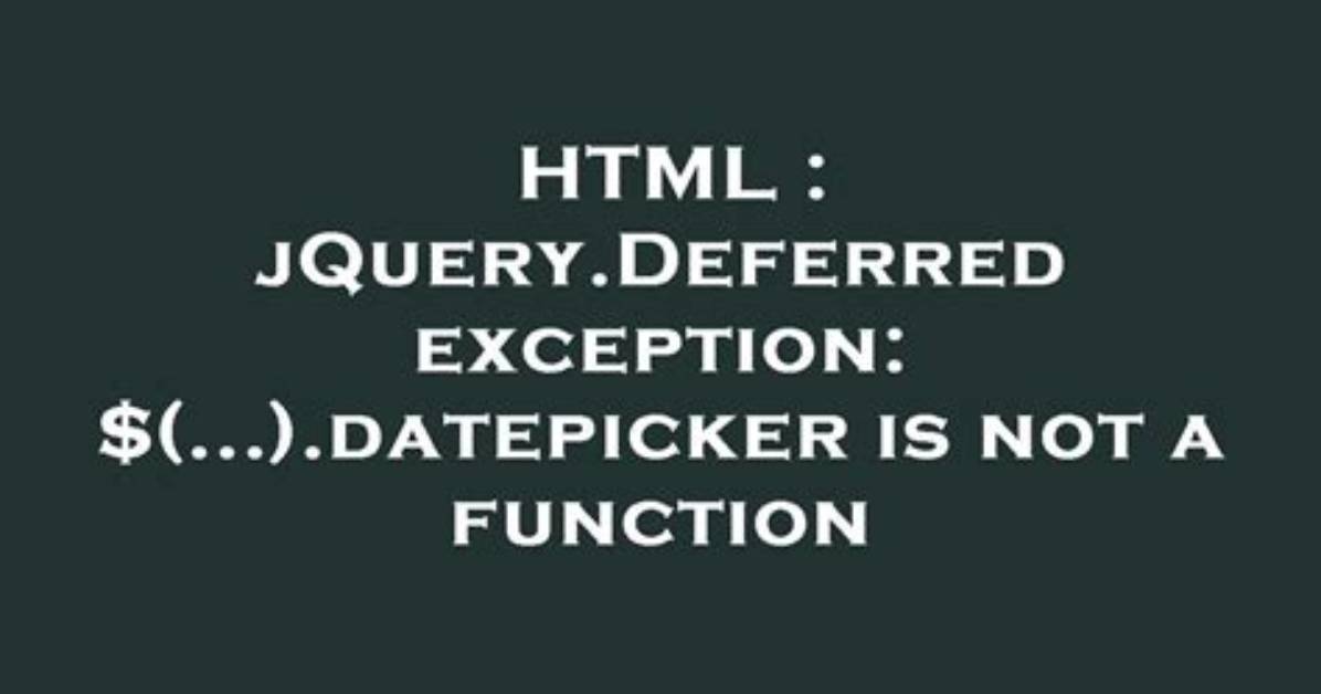 JQuery. Deferred Exception: $(. ..). Datepicker Is Not a Function