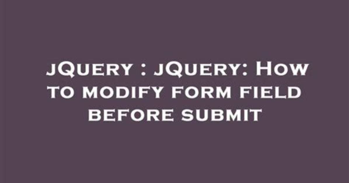 JQuery: How to Modify Form Field Before Submit