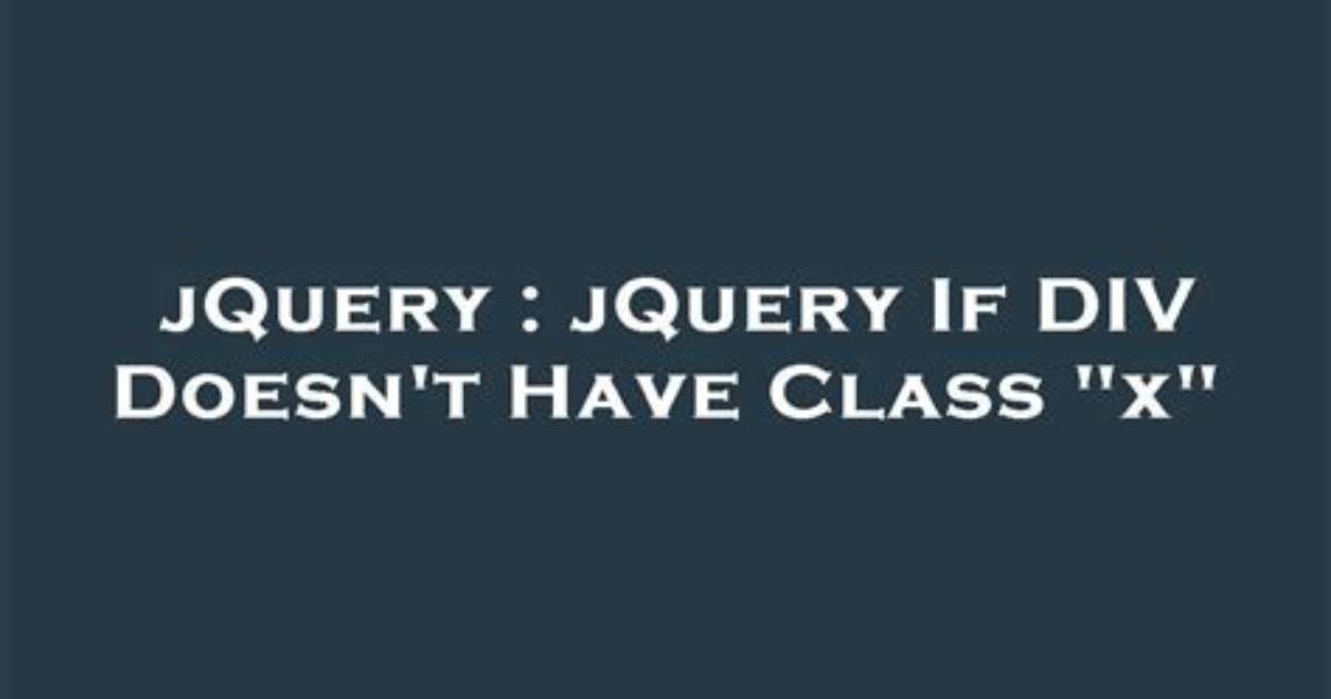 JQuery If Div Doesn't Have Class "X"