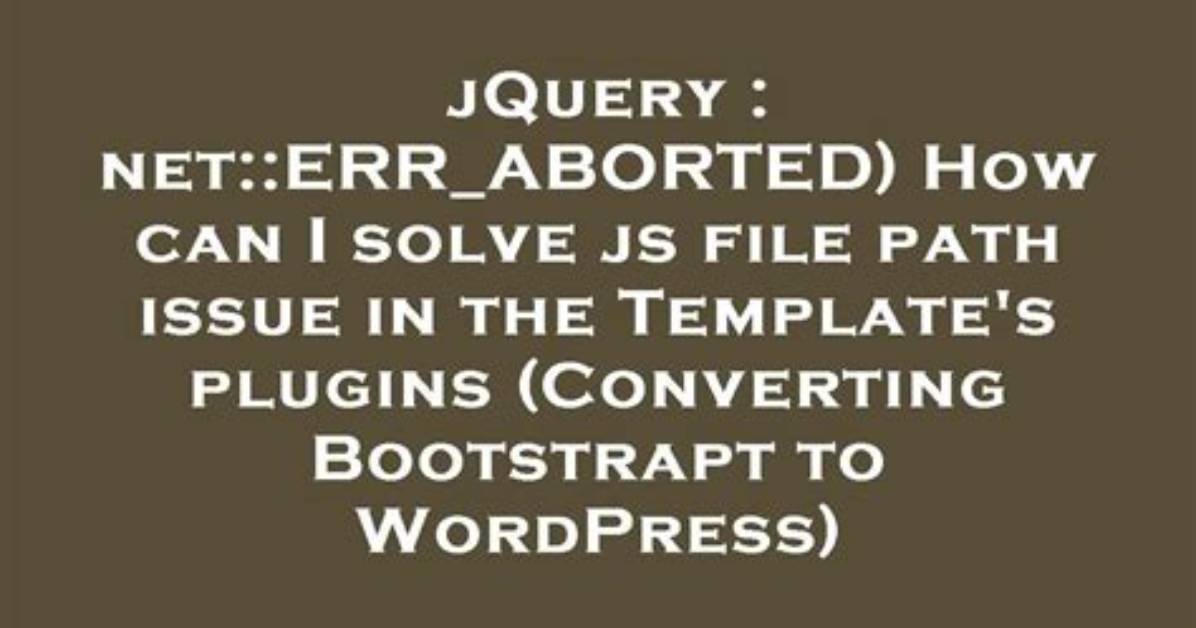 Js File Gets a Net: :Err_Aborted 404 (Not Found)