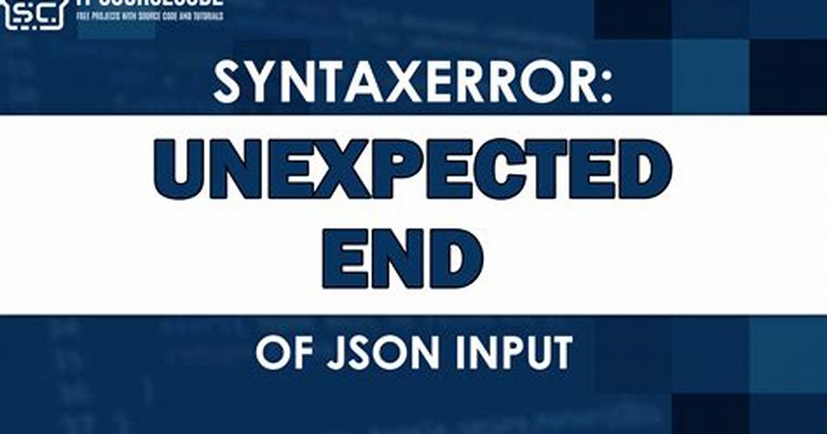 Json Parsing Error Syntax Error Unexpected End of Input