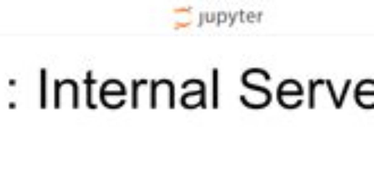 Jupyter Notebook 500: Internal Server Error