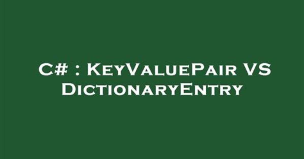 Keyvaluepair vs Dictionaryentry