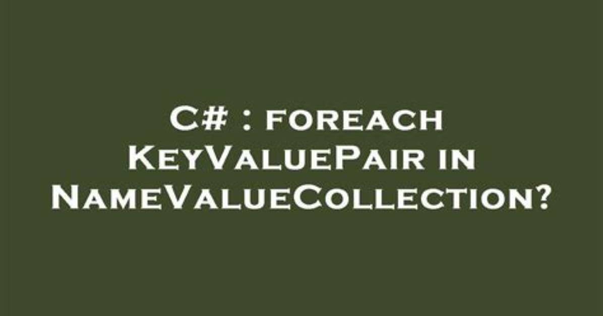 Keyvaluepair Vs. Namevaluecollection