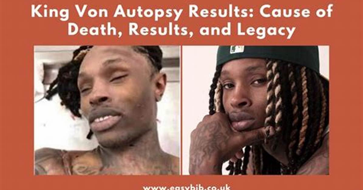King Von Autopsy Results: Understanding the Impact of His Untimely Death