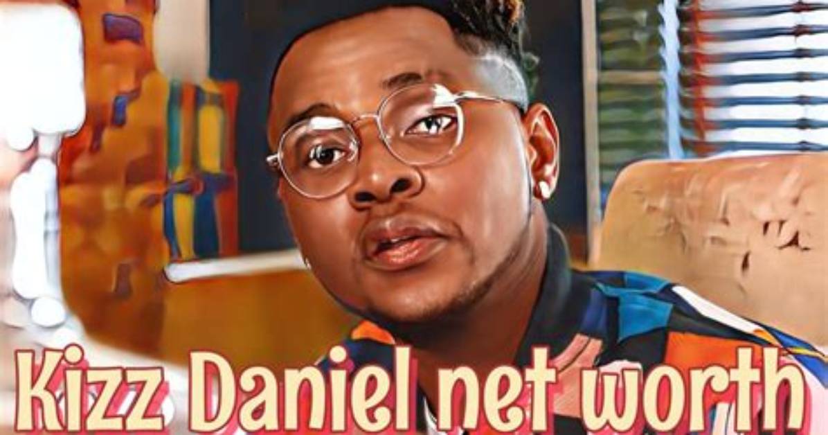 Kizz Daniel Net Worth 2024