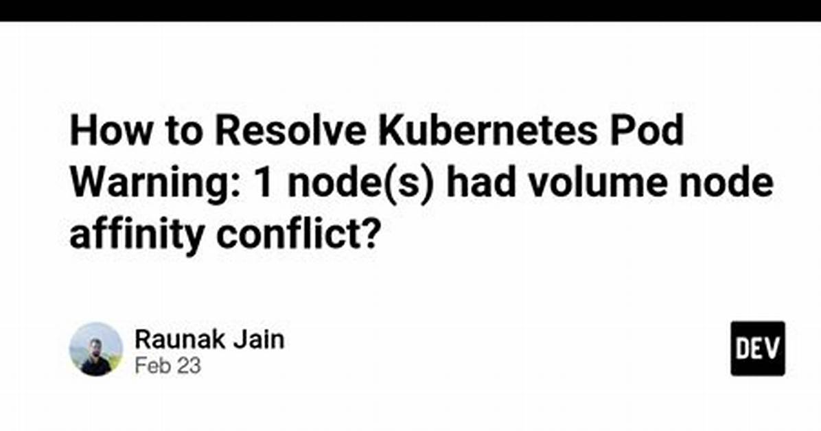 Kubernetes Pod Warning: 1 Node(S) Had Volume Node Affinity Conflict