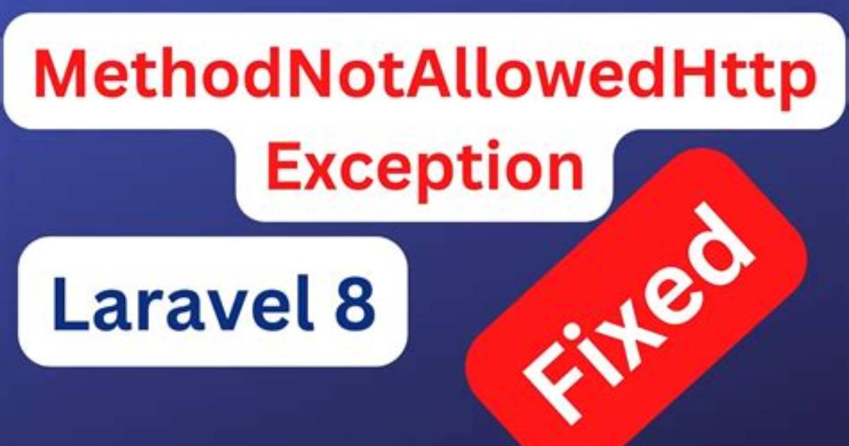 Laravel Throwing Methodnotallowedhttpexception