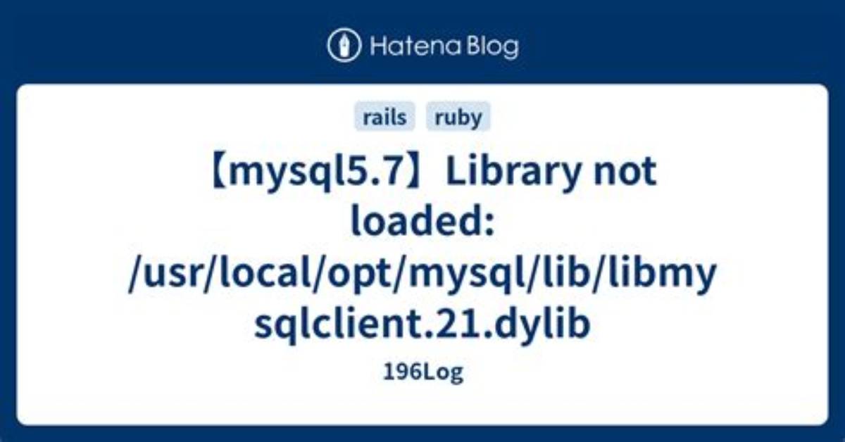 Library Not Loaded: /Usr/Local/Opt/Mysql/Lib/Libmysqlclient.21. Dylib and Reason Image Not Found