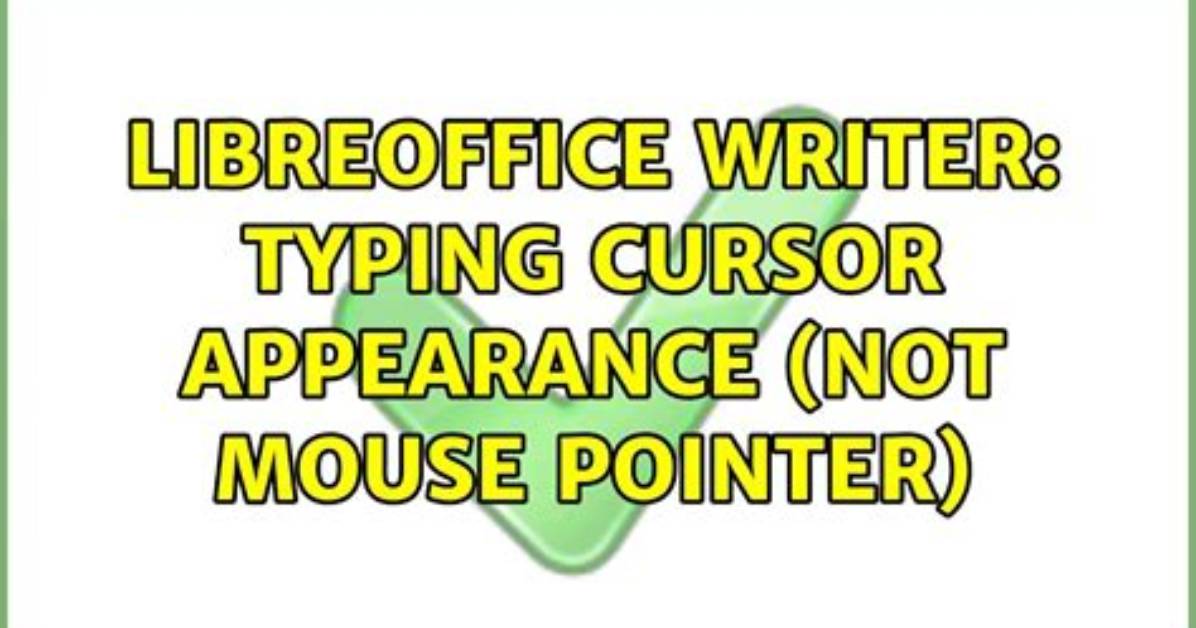 Libreoffice Writer: Typing Cursor Appearance (Not Mouse Pointer)