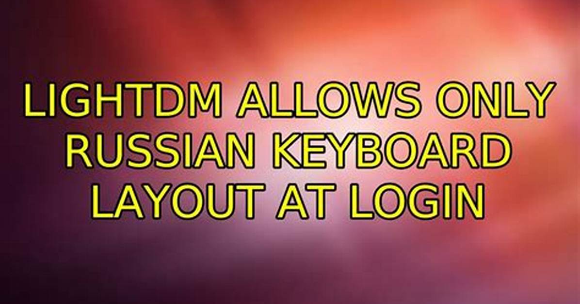 Lightdm Allows Only Russian Keyboard Layout at Login
